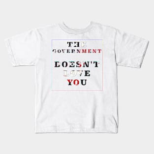 The Government Doesn't Love You Kids T-Shirt